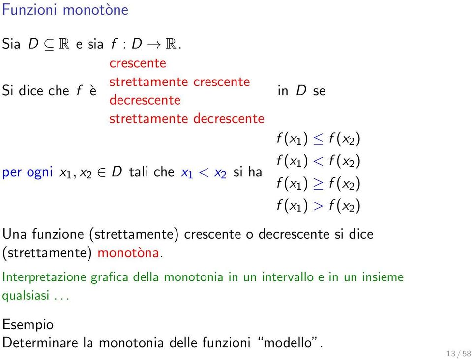 2 si ha in D se f (x 1 ) f (x 2 ) f (x 1 ) < f (x 2 ) f (x 1 ) f (x 2 ) f (x 1 ) > f (x 2 ) Una funzione (strettamente)