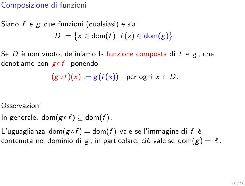 := g(f (x)) per ogni x D. Osservazioni In generale, dom(g f ) dom(f ).