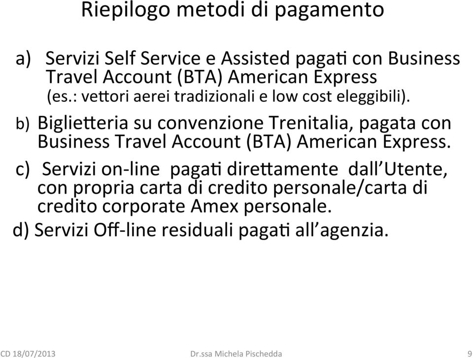 b) Biglie1eria su convenzione Trenitalia, pagata con Business Travel Account (BTA) American Express.