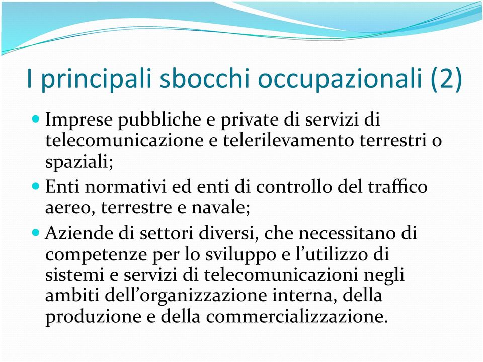 navale; Aziende di settori diversi, che necessitano di competenze per lo sviluppo e l utilizzo di sistemi e