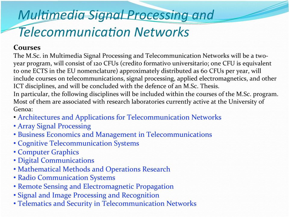 nomenclature) approximately distributed as 60 CFUs per year, will include courses on telecommunications, signal processing, applied electromagnetics, and other ICT disciplines, and will be concluded
