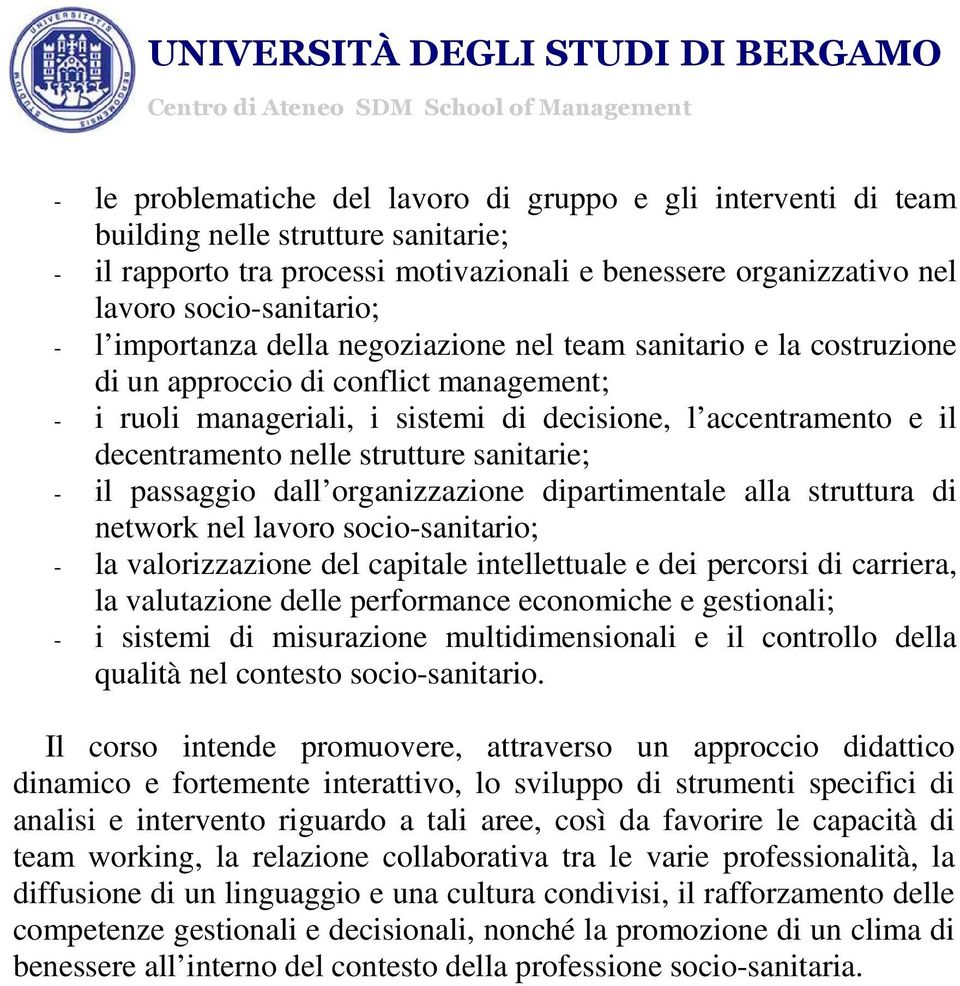 strutture sanitarie; - il passaggio dall organizzazione dipartimentale alla struttura di network nel lavoro socio-sanitario; - la valorizzazione del capitale intellettuale e dei percorsi di carriera,