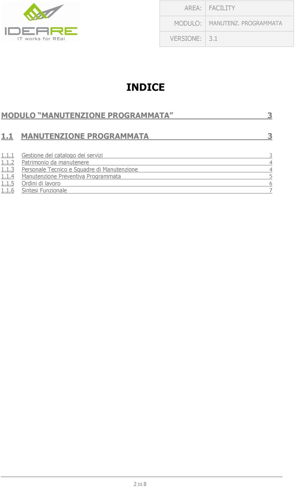 1.3 Personale Tecnico e Squadre di Manutenzione 4 1.1.4 Manutenzione Preventiva Programmata 5 1.