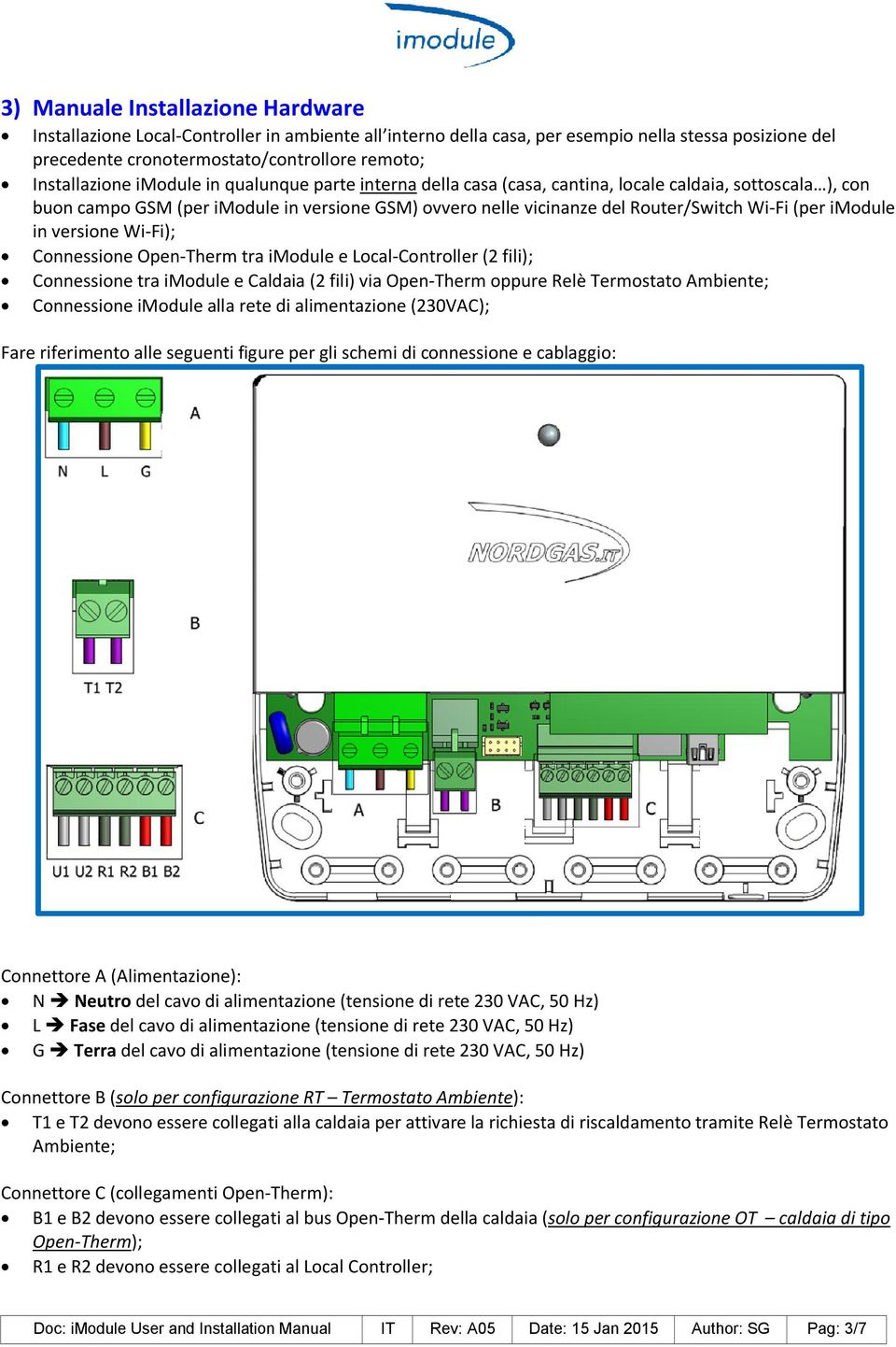 Wi-Fi (per imodule in versione Wi-Fi); Connessione Open-Therm tra imodule e Local-Controller (2 fili); Connessione tra imodule e Caldaia (2 fili) via Open-Therm oppure Relè Termostato Ambiente;