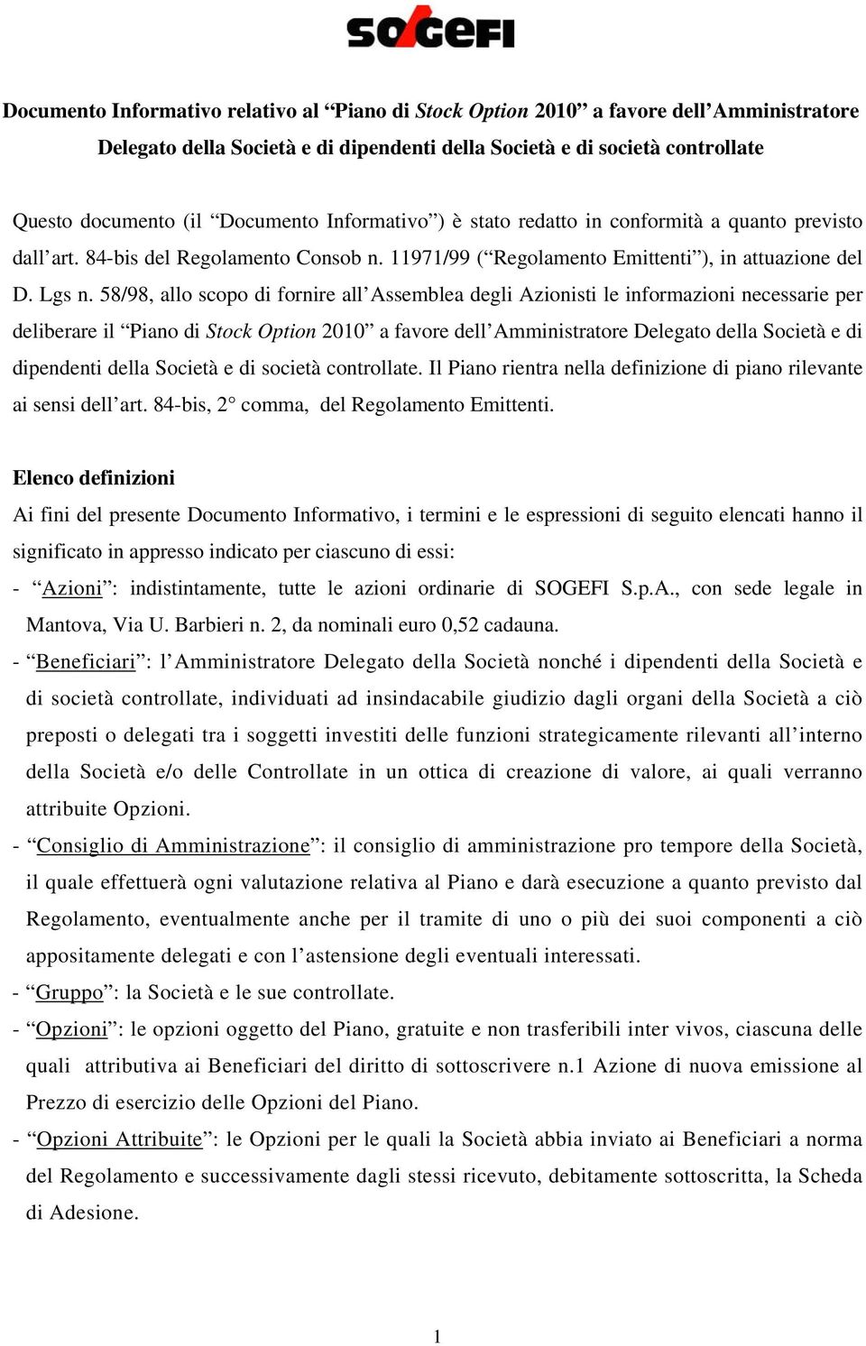 58/98, allo scopo di fornire all Assemblea degli Azionisti le informazioni necessarie per deliberare il Piano di Stock Option 2010 a favore dell Amministratore Delegato della Società e di dipendenti