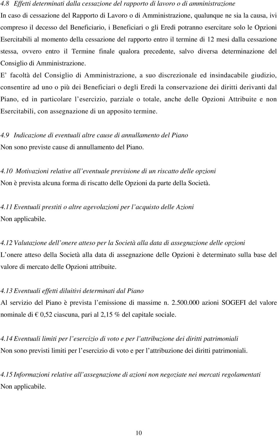 ovvero entro il Termine finale qualora precedente, salvo diversa determinazione del Consiglio di Amministrazione.