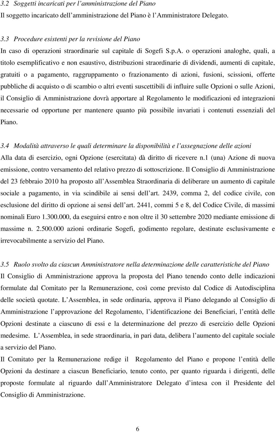 o operazioni analoghe, quali, a titolo esemplificativo e non esaustivo, distribuzioni straordinarie di dividendi, aumenti di capitale, gratuiti o a pagamento, raggruppamento o frazionamento di