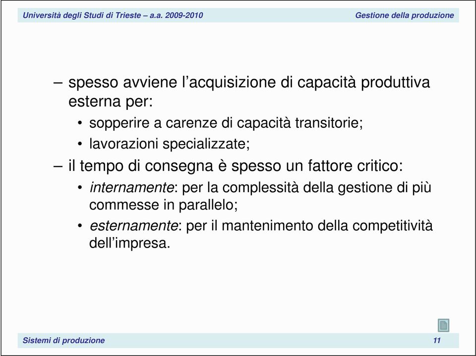 critico: internamente: per la complessità della gestione di più commesse in parallelo;