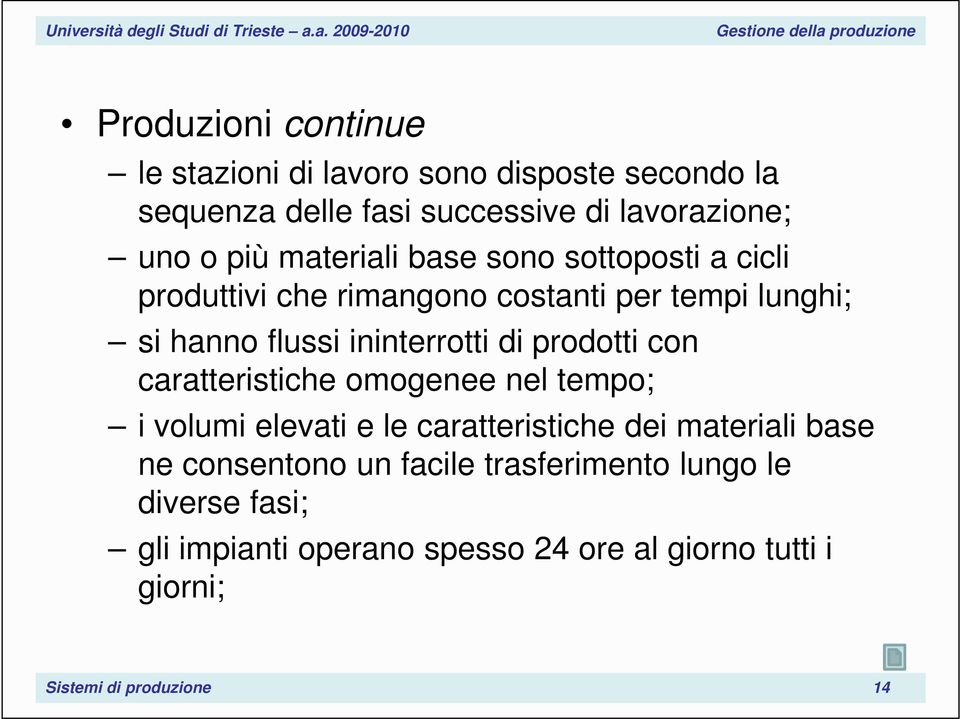 prodotti con caratteristiche omogenee nel tempo; i volumi elevati e le caratteristiche dei materiali base ne consentono un