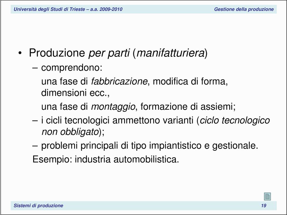 , una fase di montaggio, formazione di assiemi; i cicli tecnologici ammettono varianti