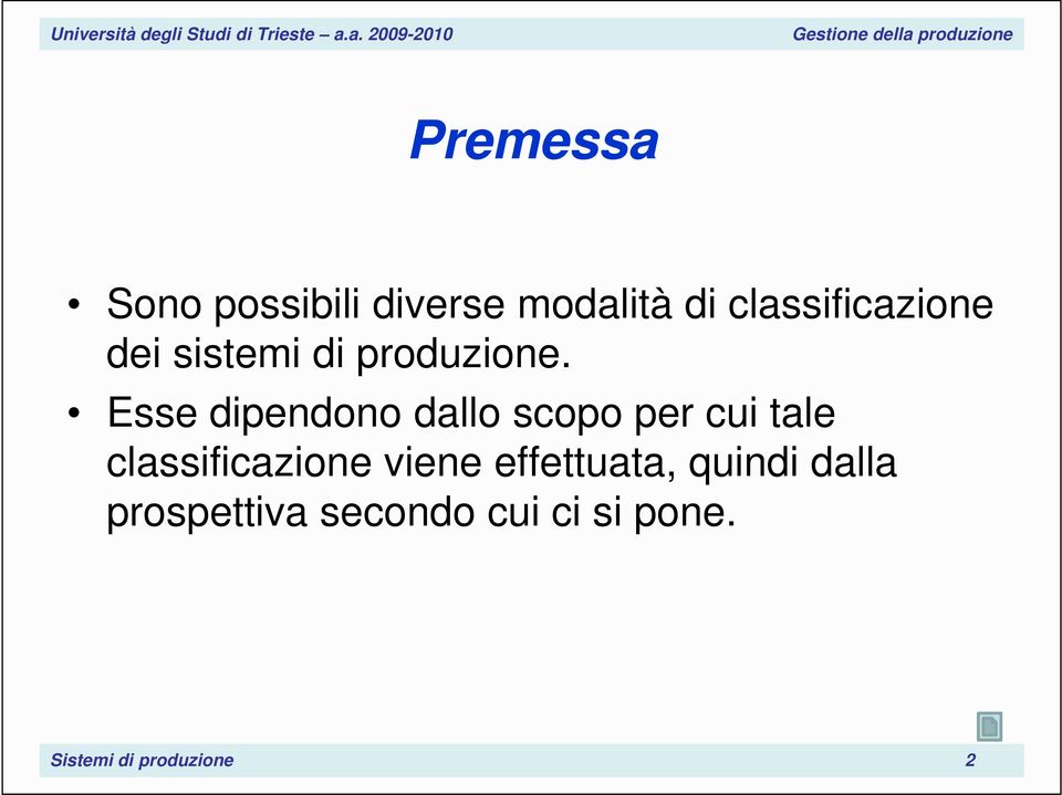 Esse dipendono dallo scopo per cui tale classificazione