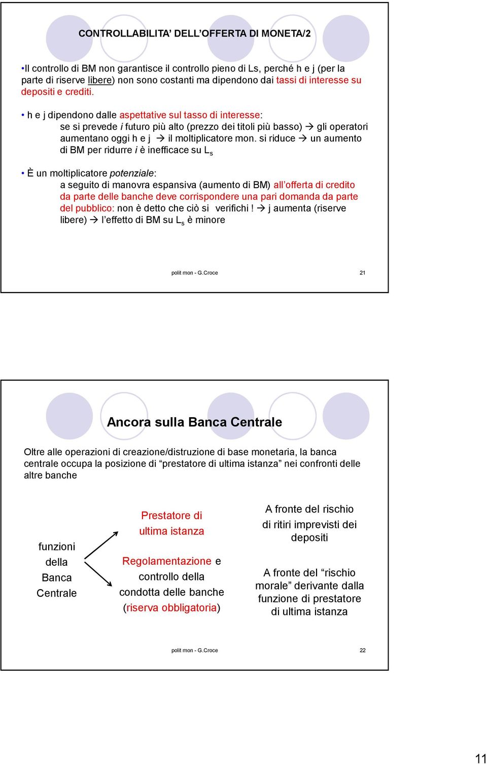 h e j dipendono dalle aspettative sul tasso di interesse: se si prevede i futuro più alto (prezzo dei titoli più basso) gli operatori aumentano oggi h e j il moltiplicatore mon.