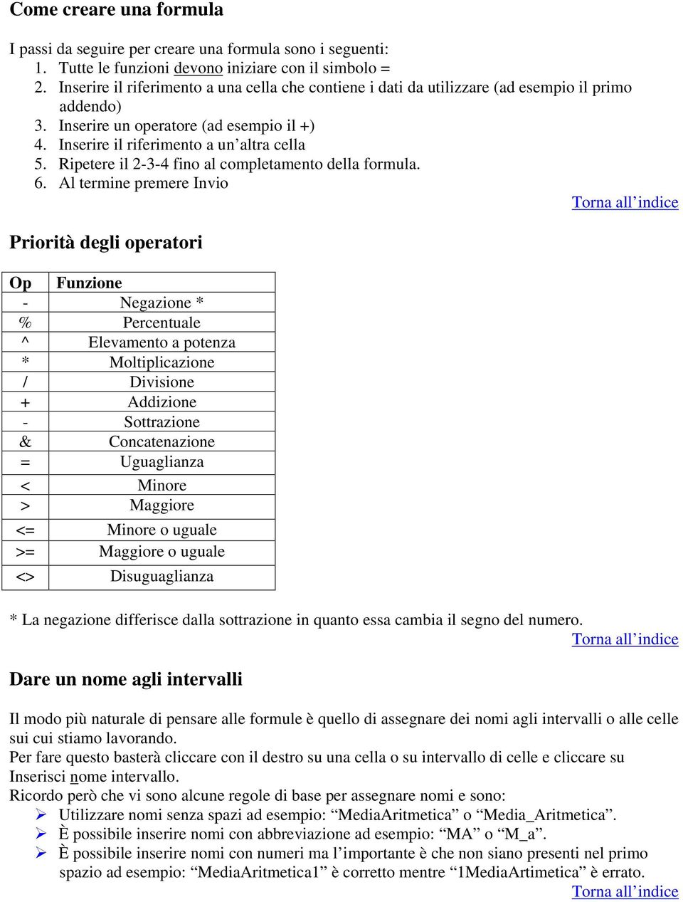 Ripetere il 2-3-4 fino al completamento della formula. 6.