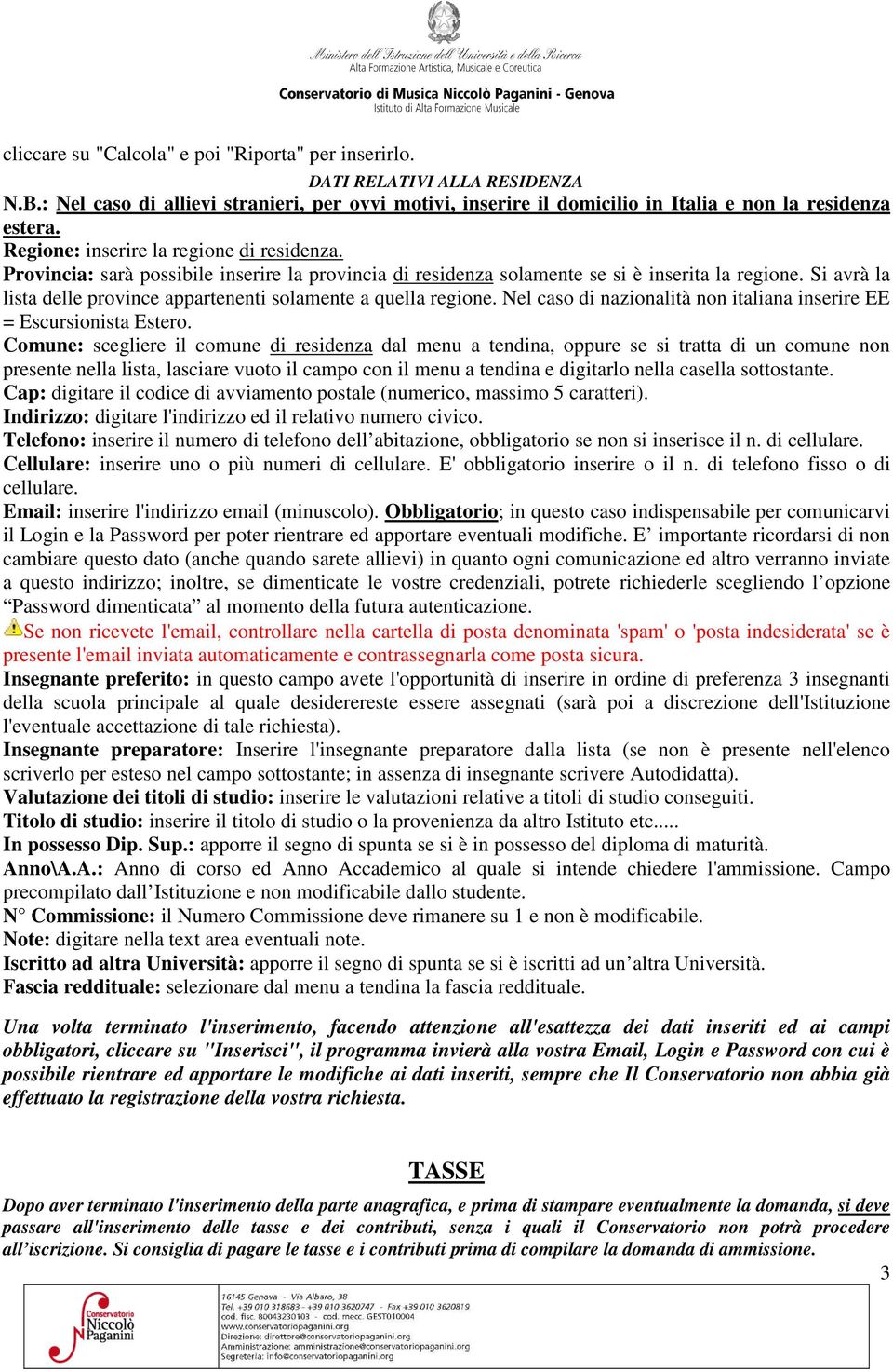 Si avrà la lista delle province appartenenti solamente a quella regione. Nel caso di nazionalità non italiana inserire EE = Escursionista Estero.