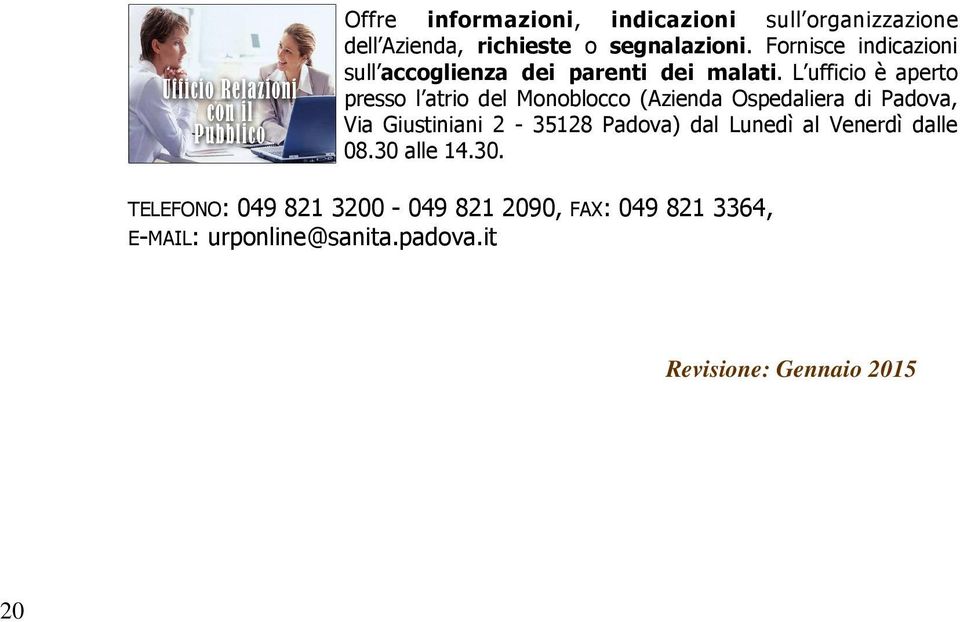 L ufficio è aperto presso l atrio del Monoblocco (Azienda Ospedaliera di Padova, Via Giustiniani 2-35128