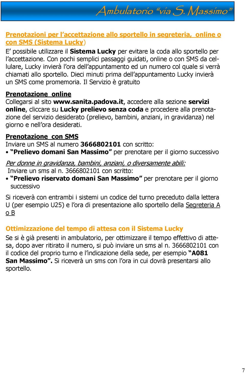 Con pochi semplici passaggi guidati, online o con SMS da cellulare, Lucky invierà l ora dell appuntamento ed un numero col quale si verrà chiamati allo sportello.