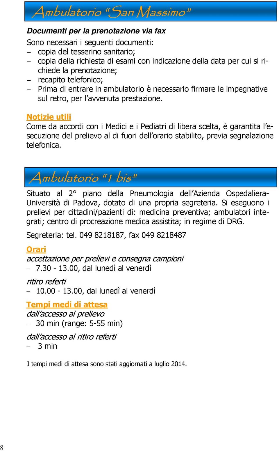 Notizie utili Come da accordi con i Medici e i Pediatri di libera scelta, è garantita l esecuzione del prelievo al di fuori dell orario stabilito, previa segnalazione telefonica.