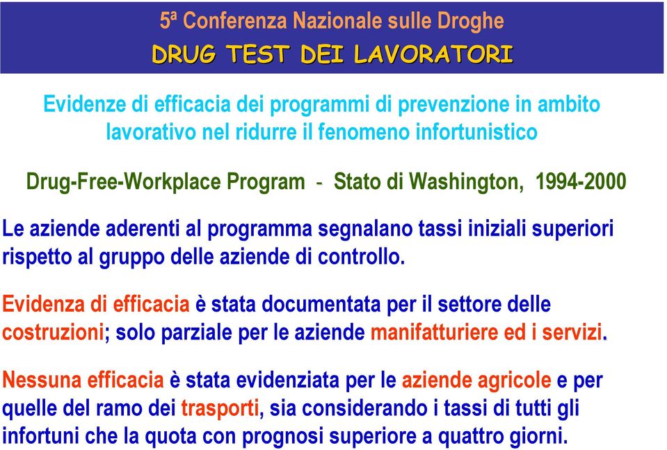 Evidenza di efficacia è stata documentata per il settore delle costruzioni; solo parziale per le aziende manifatturiere ed i servizi.