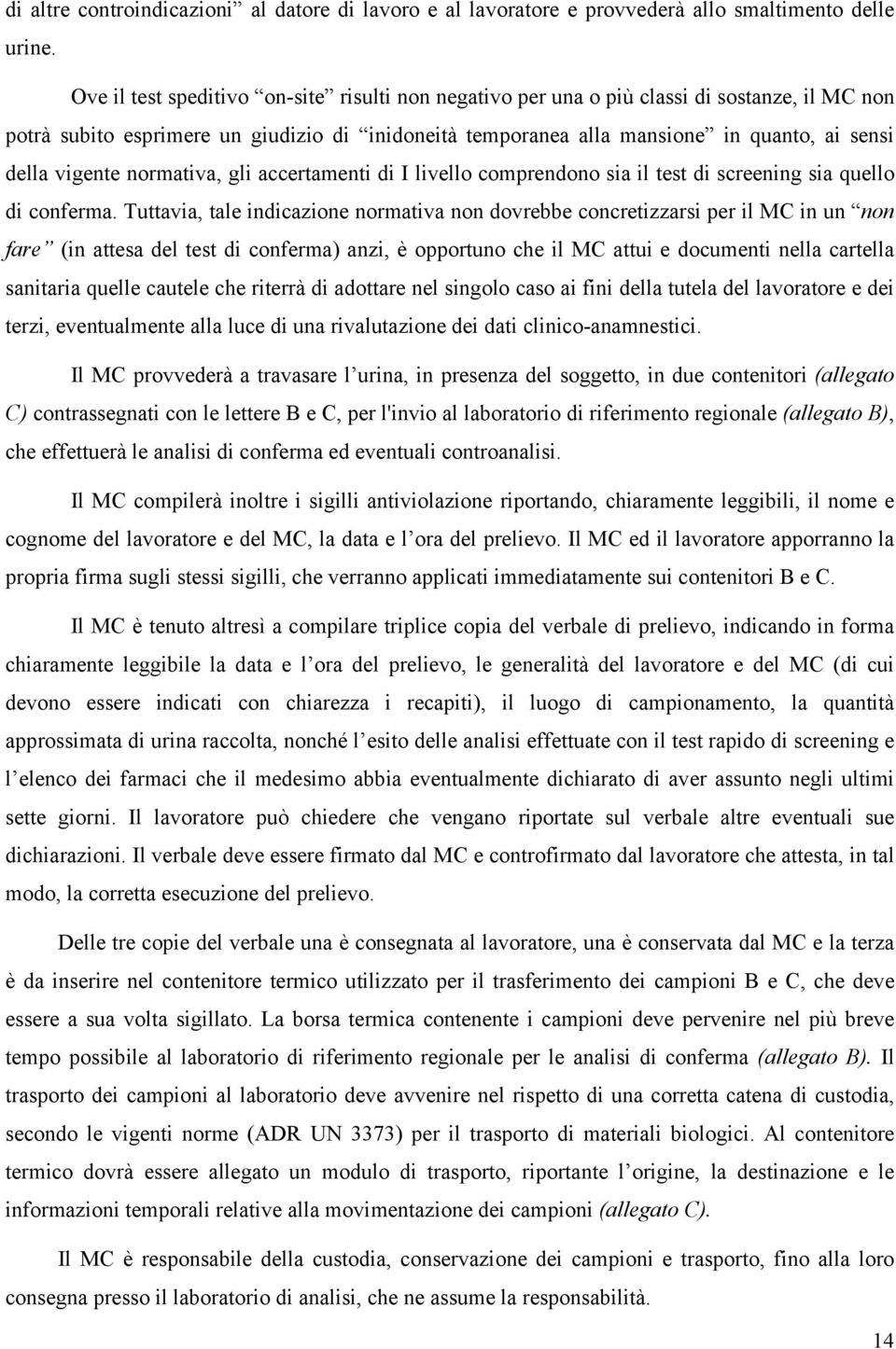 vigente normativa, gli accertamenti di I livello comprendono sia il test di screening sia quello di conferma.