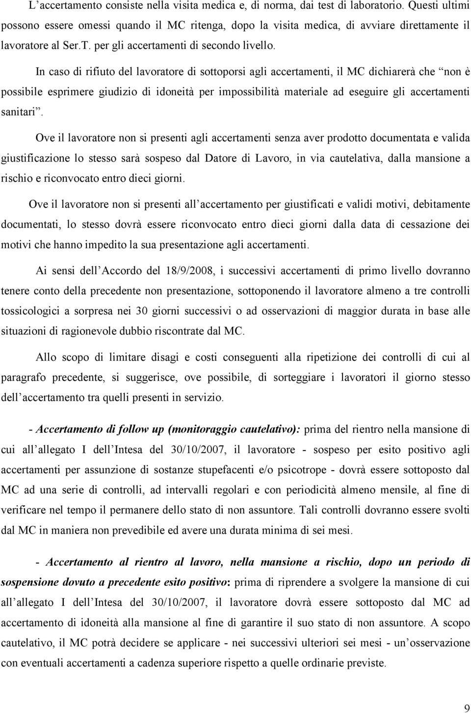 In caso di rifiuto del lavoratore di sottoporsi agli accertamenti, il MC dichiarerà che non è possibile esprimere giudizio di idoneità per impossibilità materiale ad eseguire gli accertamenti