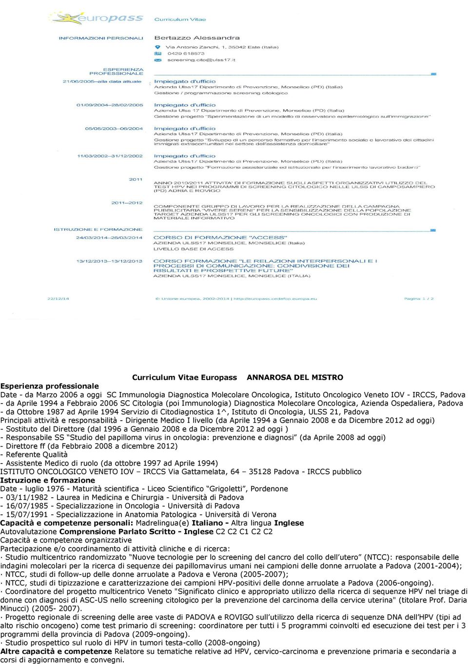 di Oncologia, ULSS 21, Padova Principali attività e responsabilità - Dirigente Medico I livello (da Aprile 1994 a Gennaio 2008 e da Dicembre 2012 ad oggi) - Sostituto del Direttore (dal 1996 a