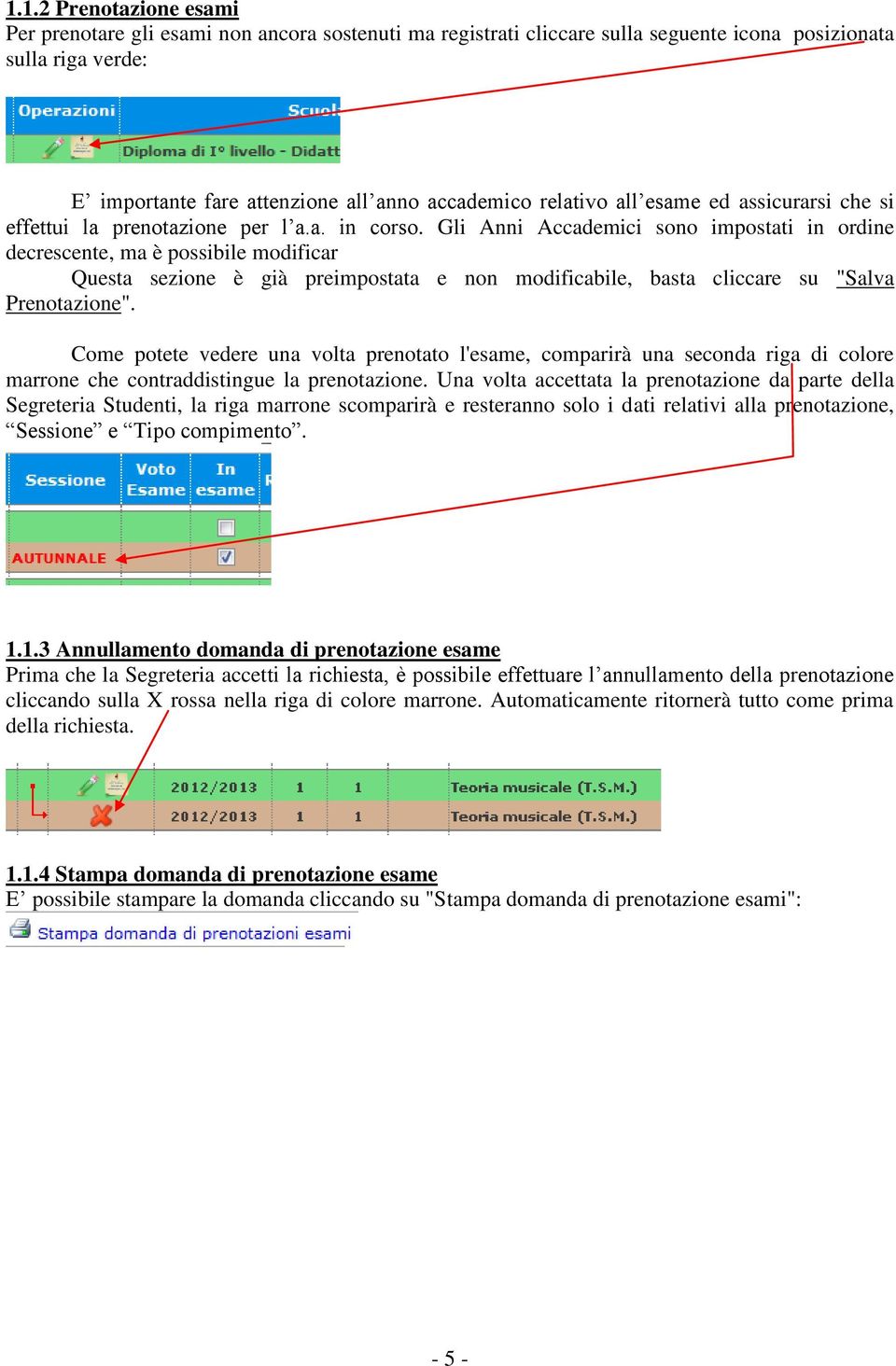 Gli Anni Accademici sono impostati in ordine decrescente, ma è possibile modificar Questa sezione è già preimpostata e non modificabile, basta cliccare su "Salva Prenotazione".