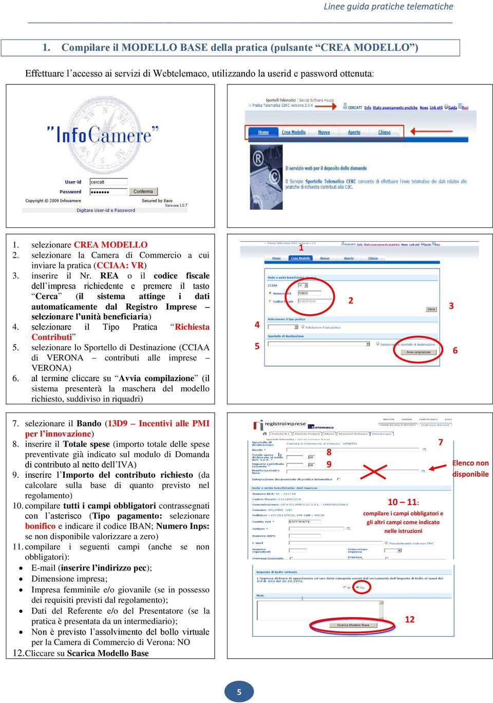 REA o il codice fiscale dell impresa richiedente e premere il tasto Cerca (il sistema attinge i dati automaticamente dal Registro Imprese selezionare l unità beneficiaria) 4.