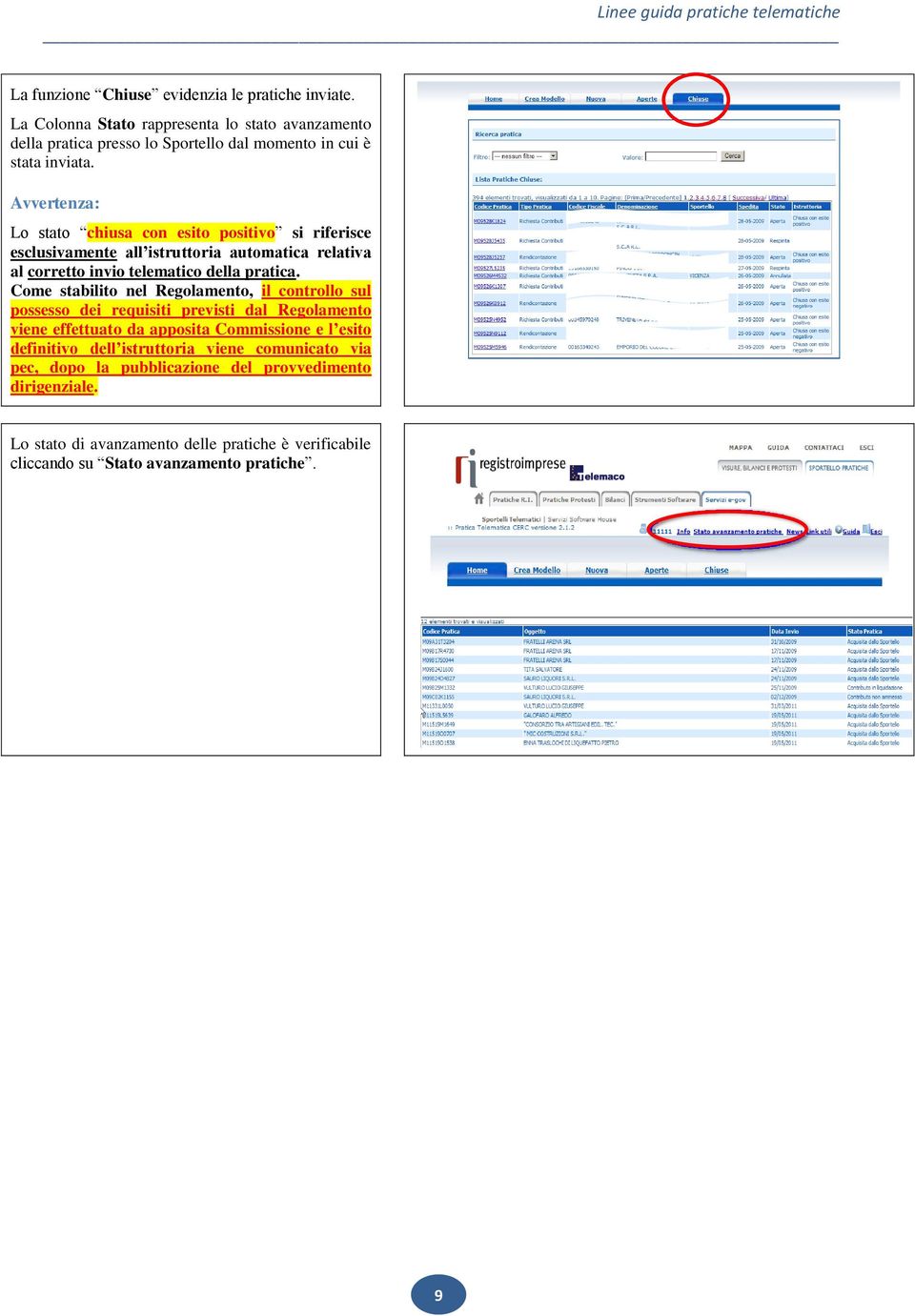 Come stabilito nel Regolamento, il controllo sul possesso dei requisiti previsti dal Regolamento viene effettuato da apposita Commissione e l esito definitivo dell