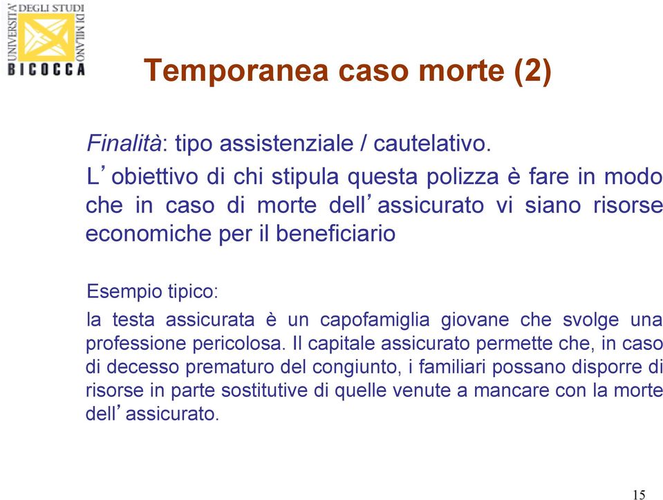 beneficiario Esempio tipico: la testa assicurata è un capofamiglia giovane che svolge una professione pericolosa.