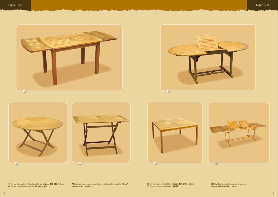 richiudibile, modello Bucy misure: 0x70xh74 cm 8) Tavolo ovale, allungabile misure: 80-40x0