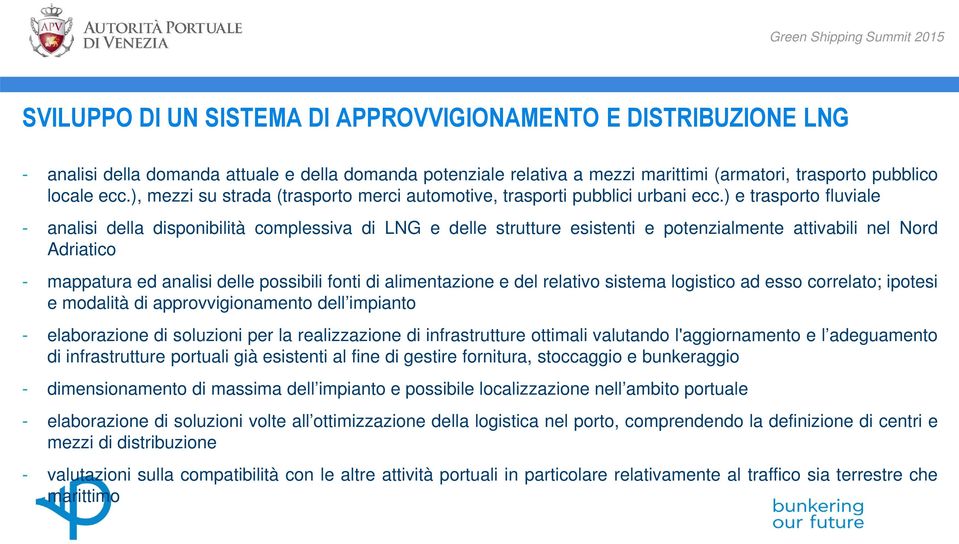 ) e trasporto fluviale - analisi della disponibilità complessiva di LNG e delle strutture esistenti e potenzialmente attivabili nel Nord Adriatico - mappatura ed analisi delle possibili fonti di