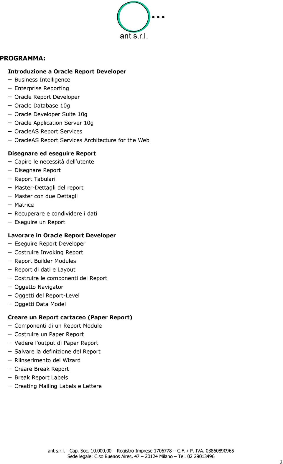 Master con due Dettagli Matrice Recuperare e condividere i dati Eseguire un Report Lavorare in Oracle Report Developer Eseguire Report Developer Costruire Invoking Report Report Builder Modules