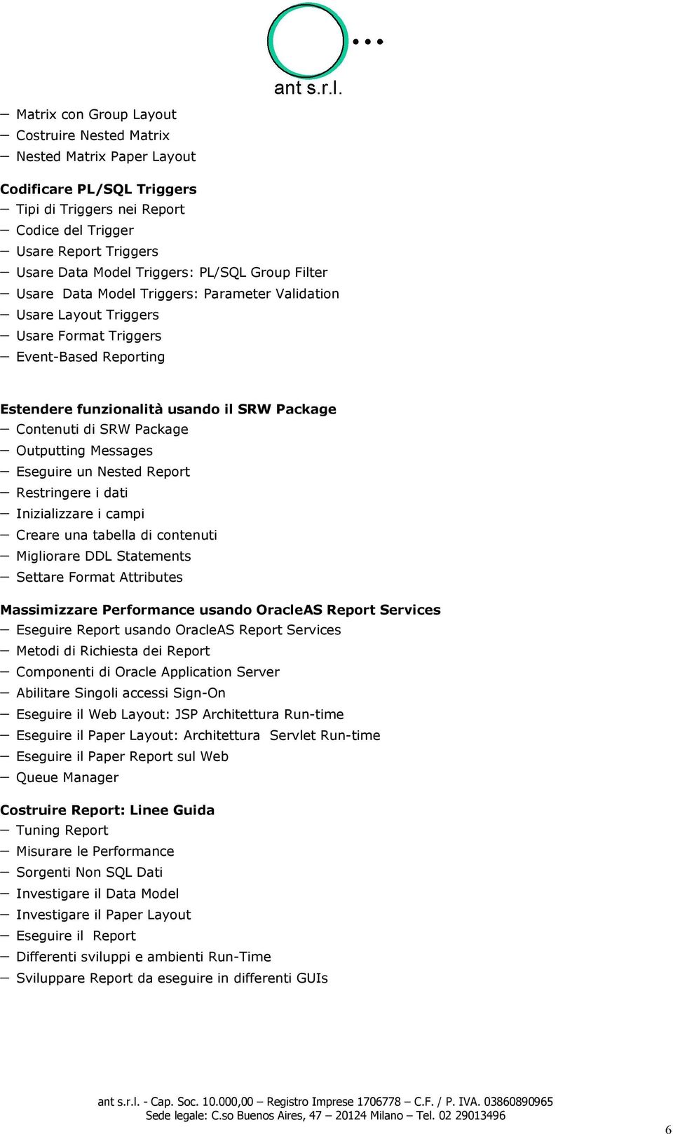 Package Outputting Messages Eseguire un Nested Report Restringere i dati Inizializzare i campi Creare una tabella di contenuti Migliorare DDL Statements Settare Format Attributes Massimizzare