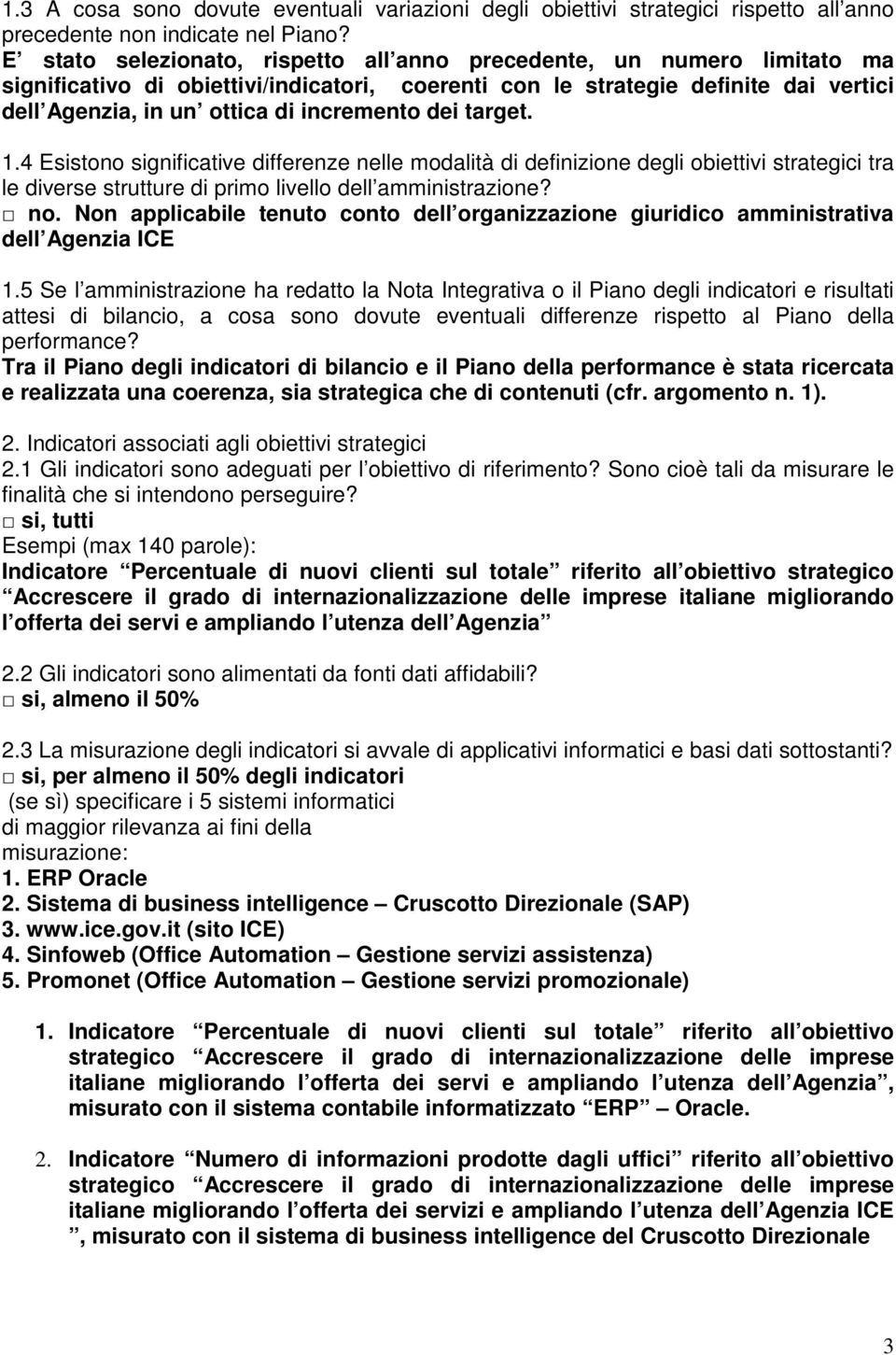 dei target. 1.4 Esistono significative differenze nelle modalità di definizione degli obiettivi strategici tra le diverse strutture di primo livello dell amministrazione? no.