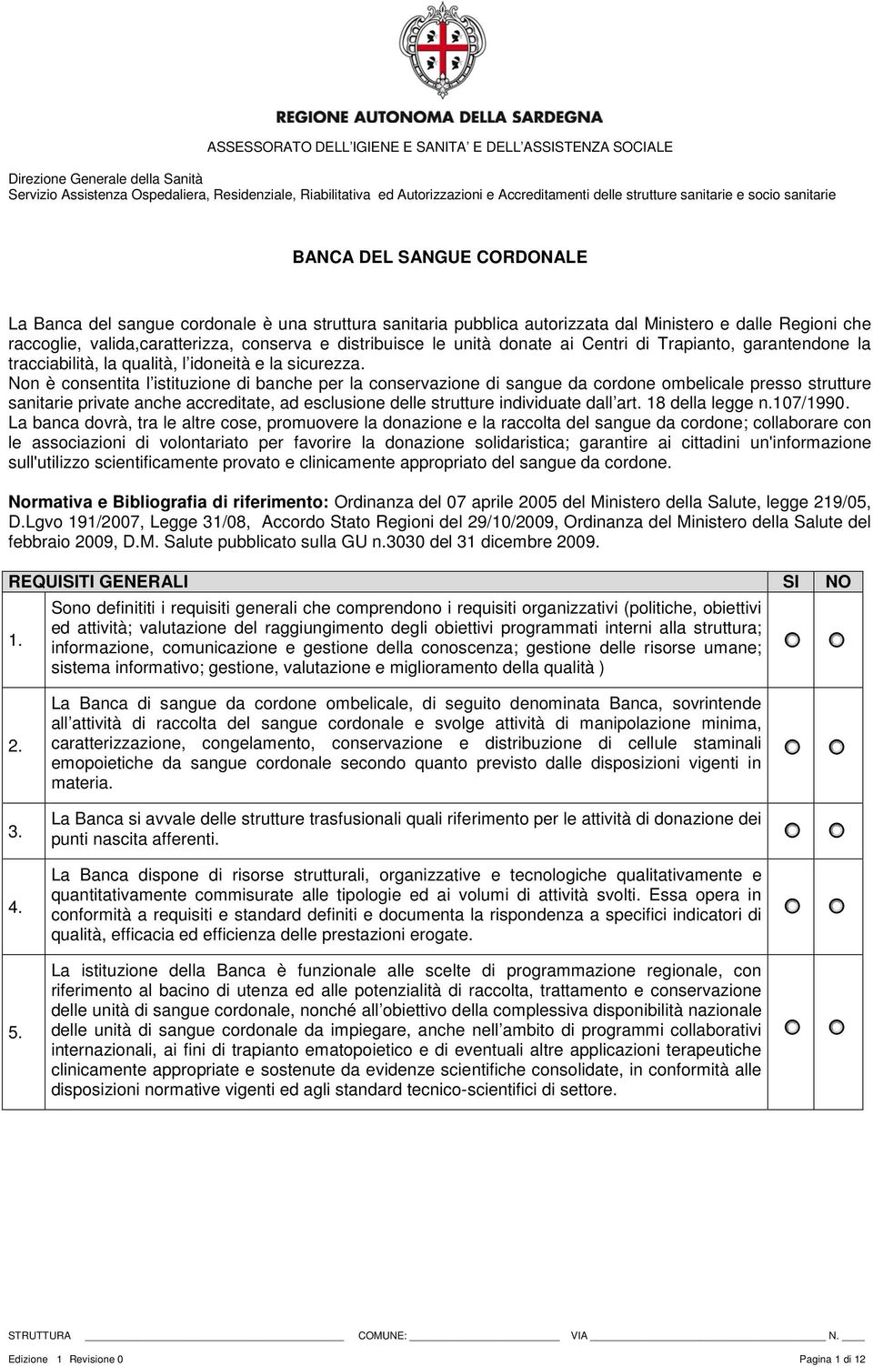 Non è consentita l istituzione di banche per la conservazione di sangue da cordone ombelicale presso strutture sanitarie private anche accreditate, ad esclusione delle strutture individuate dall art.