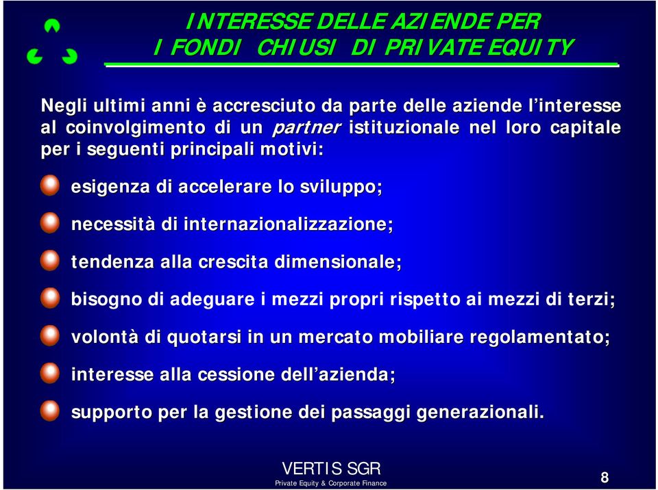 necessità di internazionalizzazione; tendenza alla crescita dimensionale; bisogno di adeguare i mezzi propri rispetto ai mezzi di terzi;