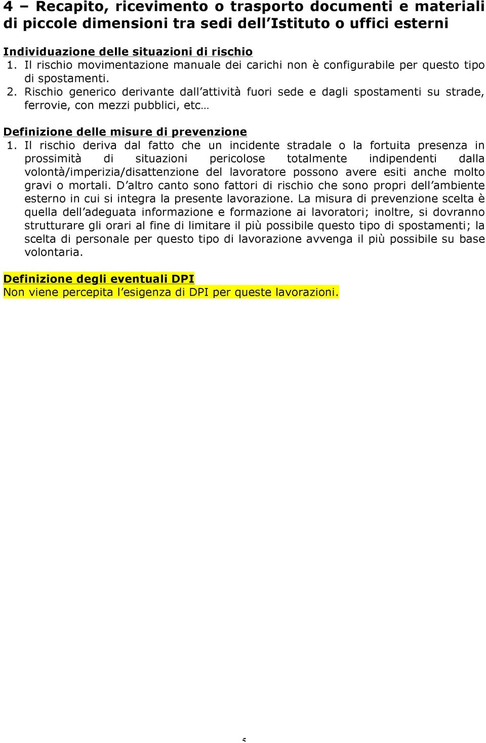 Rischio generico derivante dall attività fuori sede e dagli spostamenti su strade, ferrovie, con mezzi pubblici, etc 1.