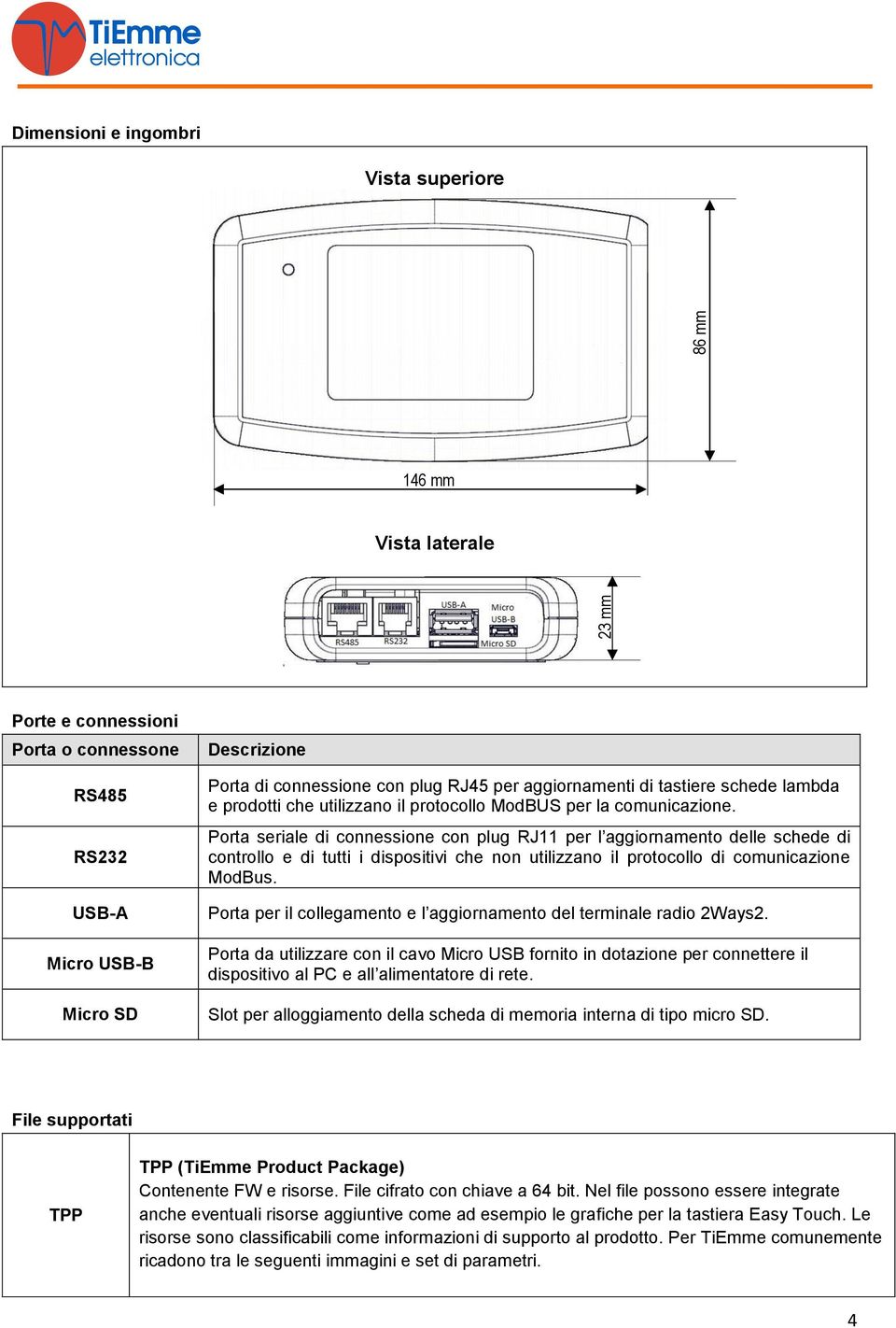 Porta seriale di connessione con plug RJ11 per l aggiornamento delle schede di controllo e di tutti i dispositivi che non utilizzano il protocollo di comunicazione ModBus.