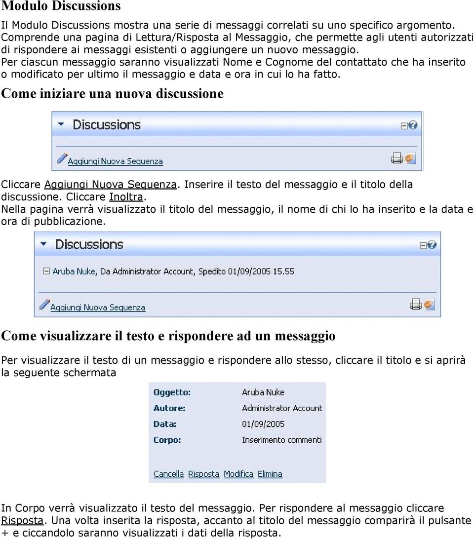 Per ciascun messaggio saranno visualizzati Nome e Cognome del contattato che ha inserito o modificato per ultimo il messaggio e data e ora in cui lo ha fatto.