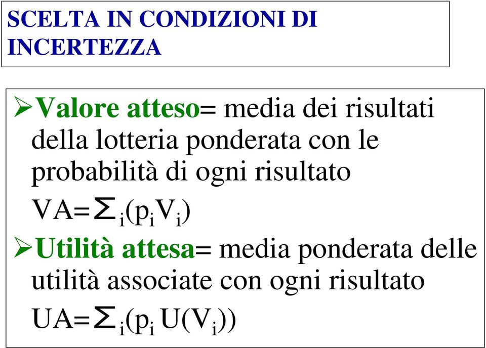 ogni risultato VA= i (p i V i ) Utilità attesa= media