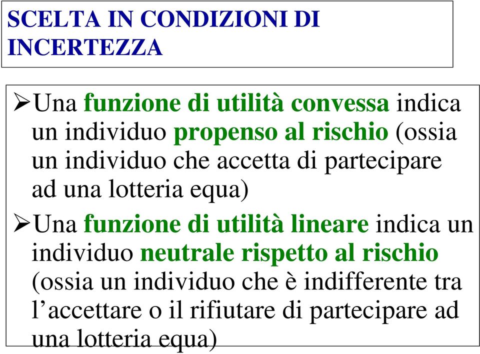 Una funzione di utilità lineare indica un individuo neutrale rispetto al rischio (ossia un