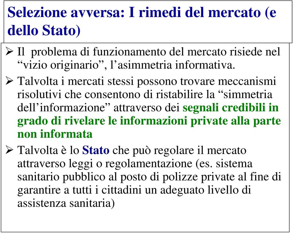 credibili in grado di rivelare le informazioni private alla parte non informata Talvolta è lo Stato che può regolare il mercato attraverso leggi o