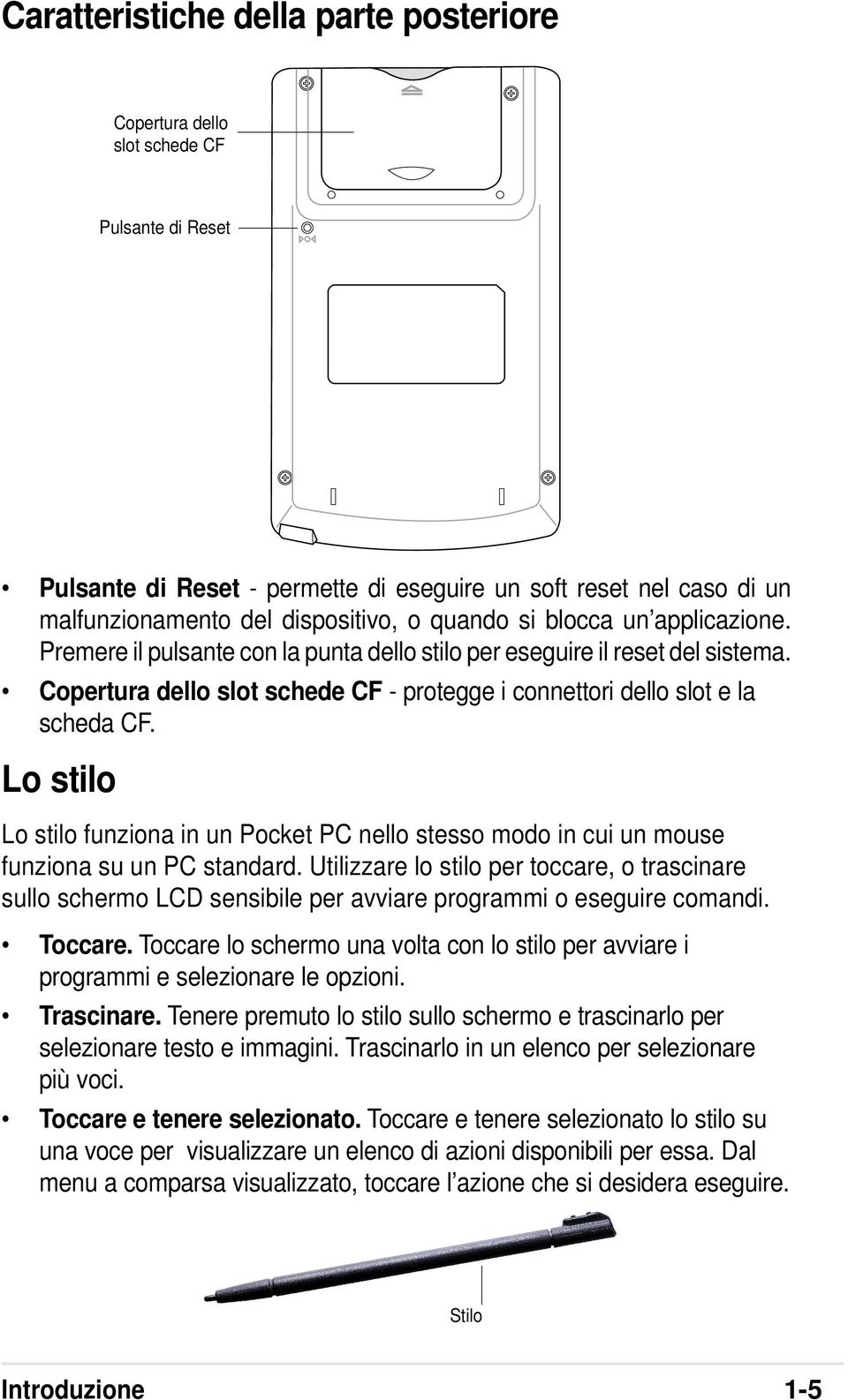 Lo stilo Lo stilo funziona in un Pocket PC nello stesso modo in cui un mouse funziona su un PC standard.