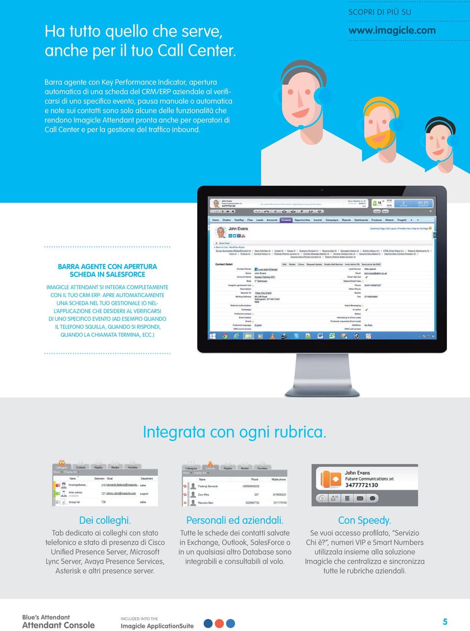 solo alcune delle funzionalità che rendono Imagicle Attendant pronta anche per operatori di Call Center e per la gestione del traffico inbound.