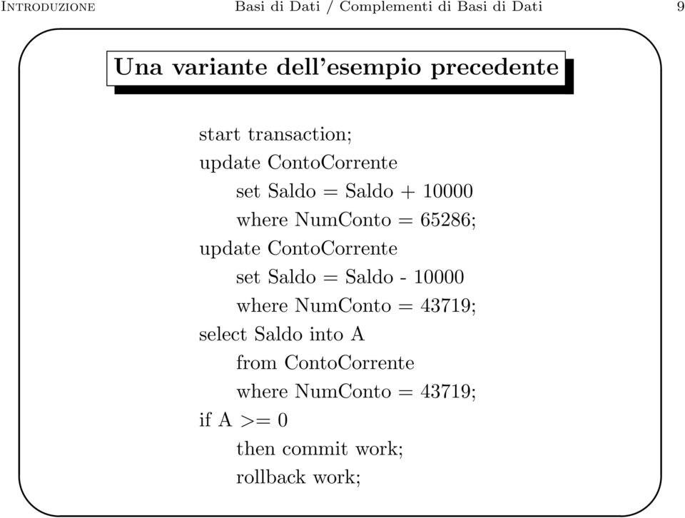 NumConto = 65286; update ContoCorrente set Saldo = Saldo - 10000 where NumConto = 43719;