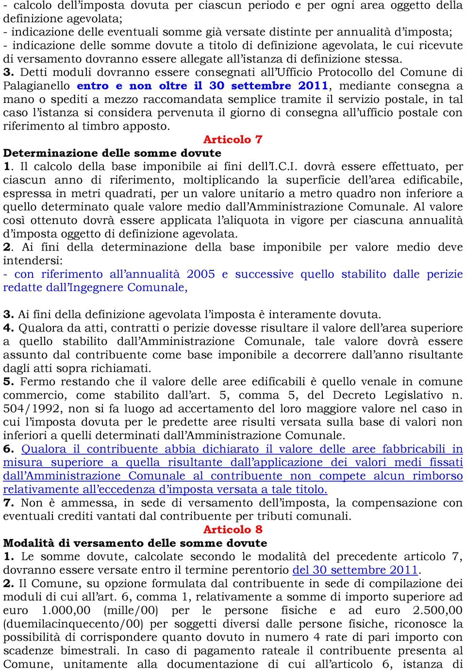 Detti moduli dovranno essere consegnati all Ufficio Protocollo del Comune di Palagianello entro e non oltre il 30 settembre 2011, mediante consegna a mano o spediti a mezzo raccomandata semplice