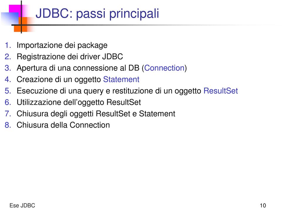 Esecuzione di una query e restituzione di un oggetto ResultSet 6.