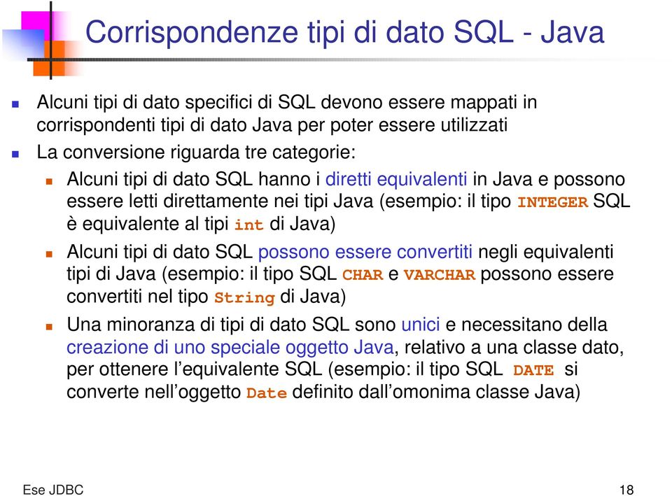 di dato SQL possono essere convertiti negli equivalenti tipi di Java (esempio: il tipo SQL CHAR e VARCHAR possono essere convertiti nel tipo String di Java) Una minoranza di tipi di dato SQL sono