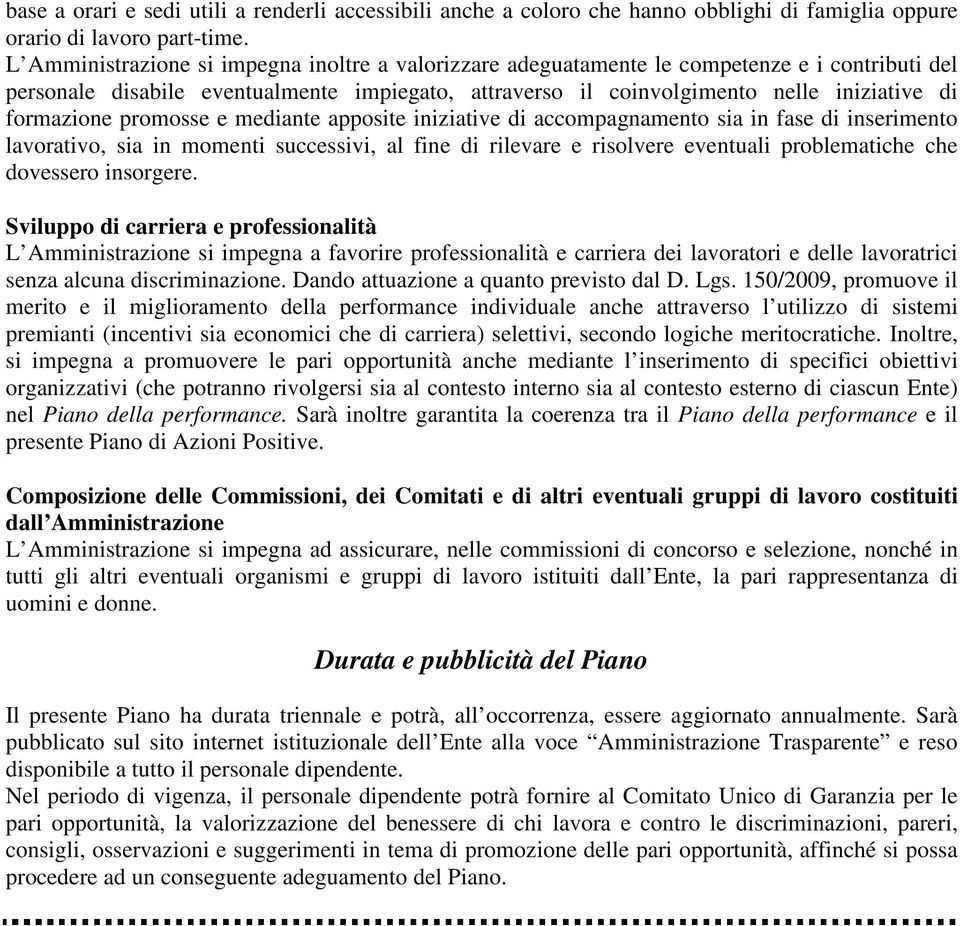 formazione promosse e mediante apposite iniziative di accompagnamento sia in fase di inserimento lavorativo, sia in momenti successivi, al fine di rilevare e risolvere eventuali problematiche che