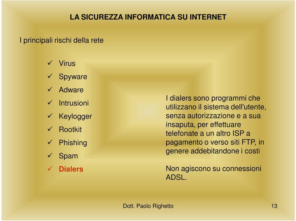 a un altro ISP a pagamento o verso siti FTP, in genere